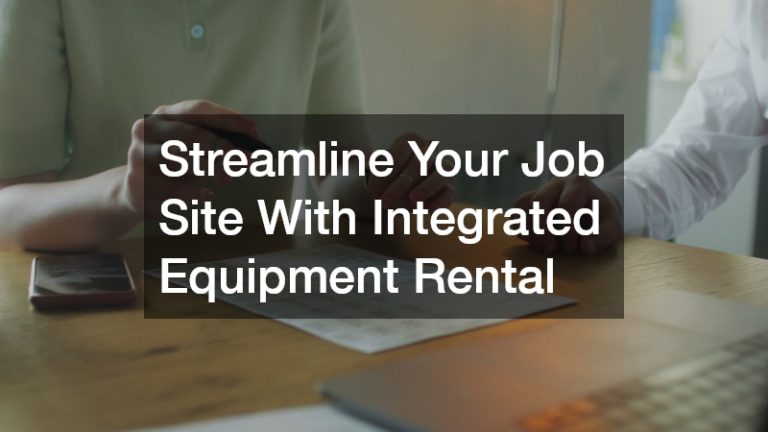 Streamline Your Job Site With Integrated Equipment Rental